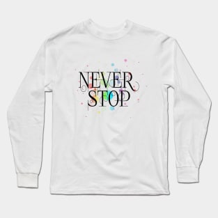 Never stop Long Sleeve T-Shirt